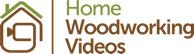 Home Woodworking Videos